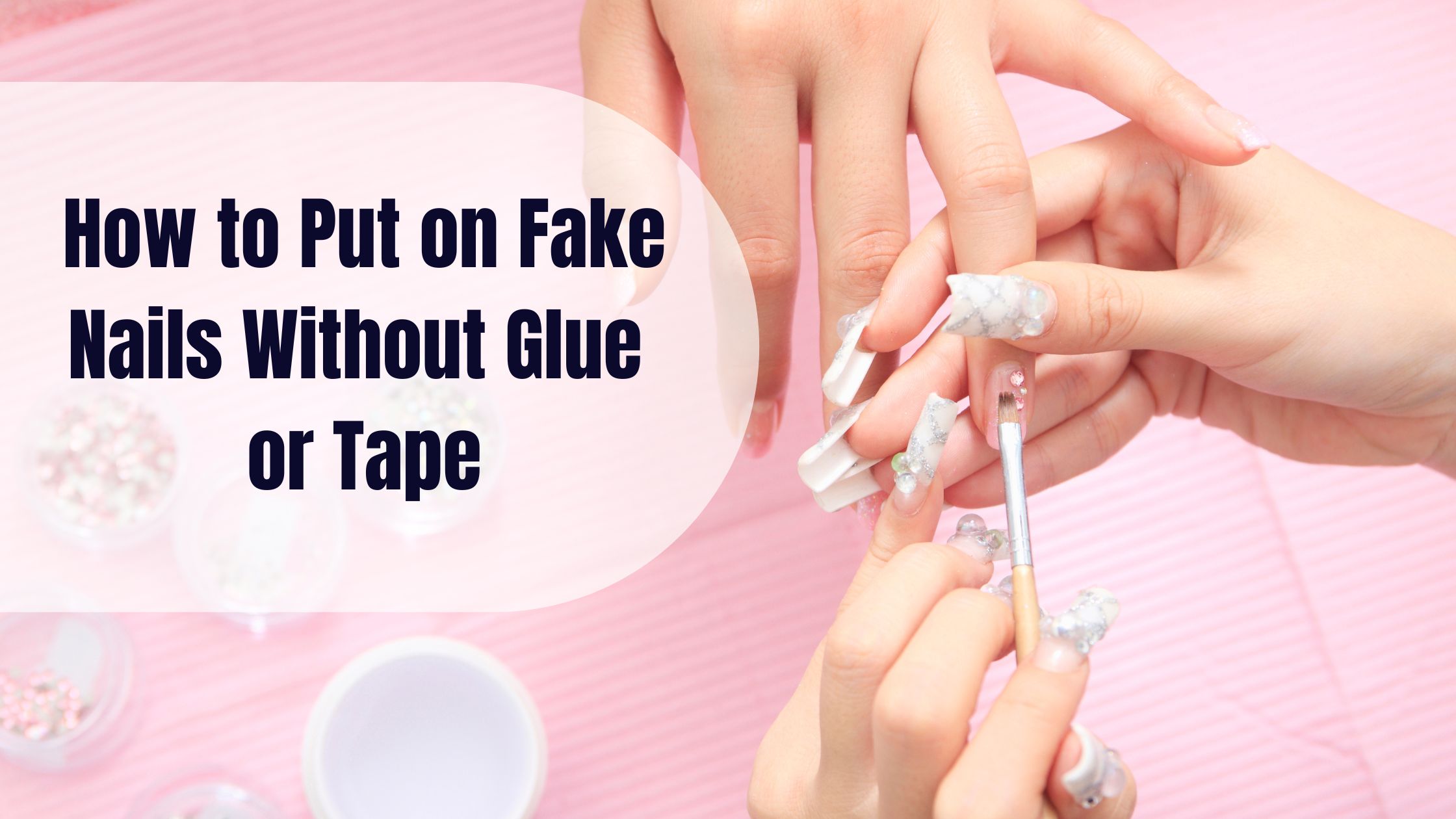 how to put on fake nails without glue or tape